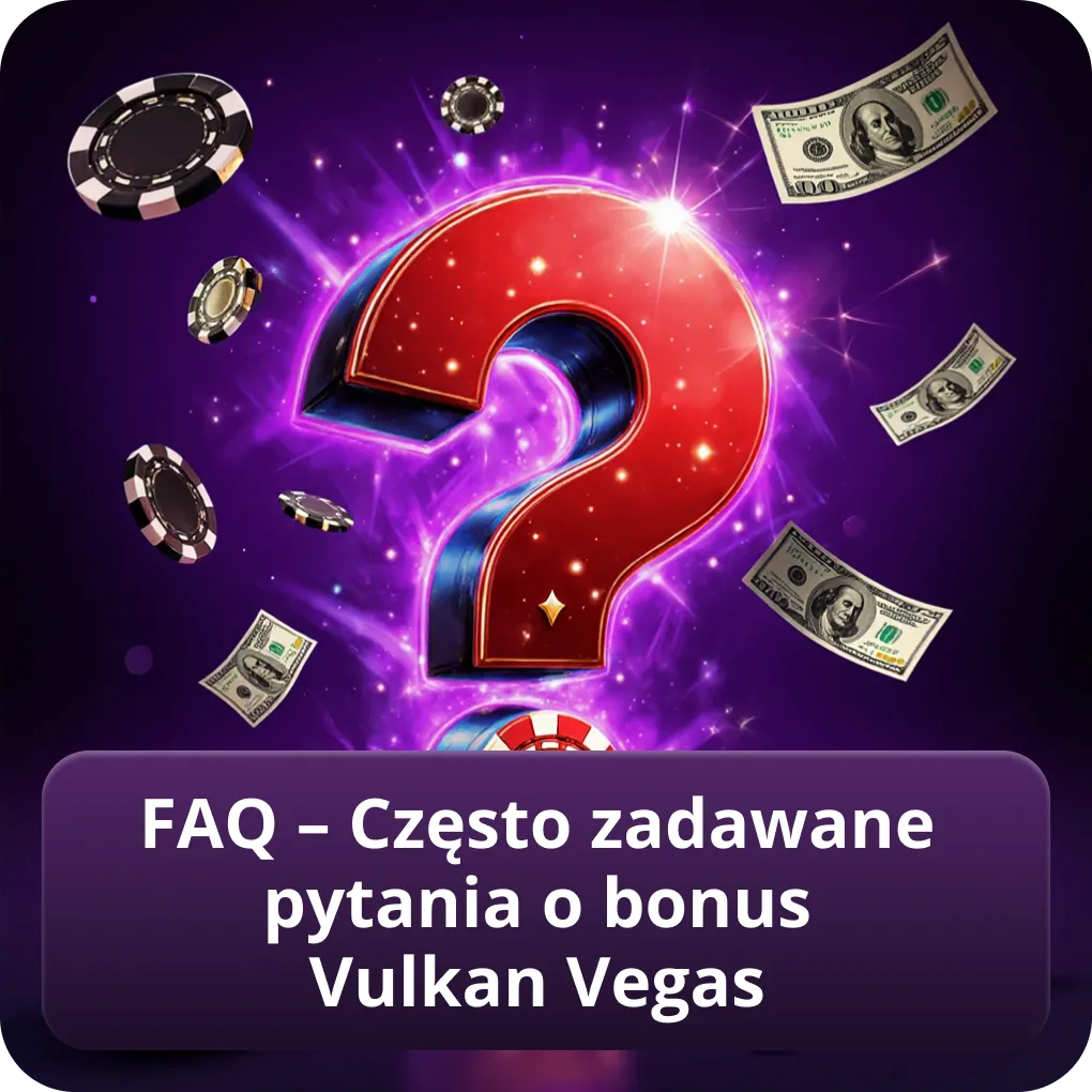 FAQ – Często zadawane pytania o bonus Vulkan Vegas
